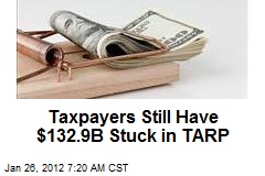 Taxpayers Still Have $132.9B Stuck in TARP