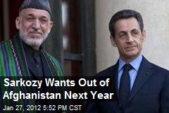 Sarkozy Wants Out of Afghanistan Next Year