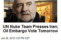 UN Nuke Team Presses Iran; Oil Embargo Vote Tomorrow