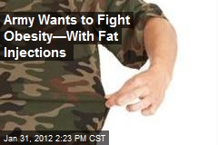 Army Wants to Fight Obesity&mdash;With Fat Injections