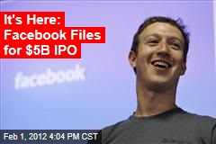 It&#39;s Here: Facebook Files for $5B IPO