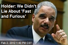 Holder: We Didn&#39;t Lie About &#39;Fast and Furious&#39;