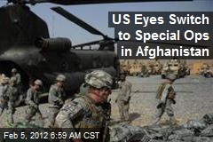 US Eyes Switch to Special Ops in Afghanistan
