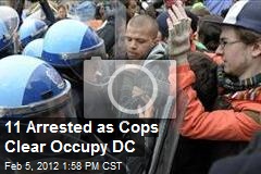 11 Arrested as Cops Clear Occupy DC