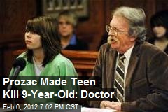 Prozac Made Teen Kill 9-Year-Old: Doctor