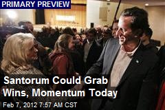 Santorum Could Grab Wins, Momentum Today