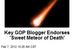 Key GOP Blogger Endorses &#39;Sweet Meteor of Death&#39;