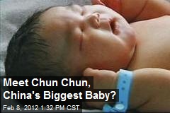 Meet Chun Chun, China&#39;s Biggest Baby?