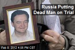 Russia Putting Dead Man on Trial