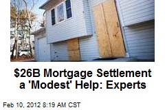 $26B Mortgage Settlement a &#39;Modest&#39; Help: Experts