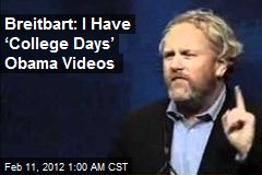 Breitbart: I Have &lsquo;College Days&rsquo; Obama Videos