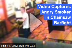 Video Captures Angry Smoker in Chainsaw Barfight