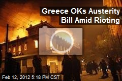 Greece OKs Austerity Bill Amid Rioting