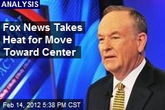 Fox News Takes Heat for Move Toward Center