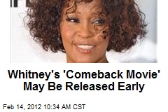 Whitney&#39;s &#39;Comeback Movie&#39; May Be Released Early
