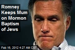Romney Keeps Mum on Mormon Baptism of Jews