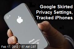 Google Skirted Privacy Settings, Tracked iPhones