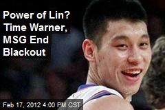 Power of Lin? Time Warner, MSG End Blackout