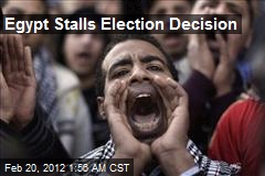 Egypt Stalls Election Decision