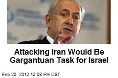 Attacking Iran Would Be Gargantuan Task for Israel