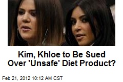 Kim, Khloe to Be Sued Over &#39;Unsafe&#39; Diet Product?