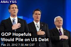 GOP Hopefuls Would Pile on US Debt