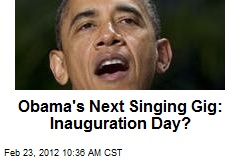 Obama&#39;s Next Singing Gig: Inauguration Day?