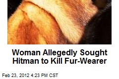 Woman Allegedly Sought Hitman to Kill Fur-Wearer