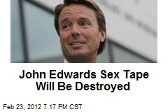John Edwards Sex Tape to Be Destroyed