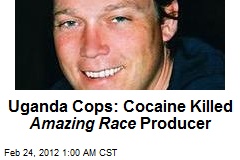 Uganda Cops: Cocaine Killed Amazing Race Producer
