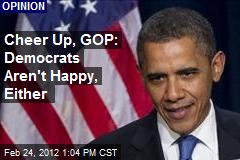 Cheer Up, GOP: Democrats Aren&#39;t Happy, Either