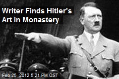 Writer Finds Hitler&#39;s Art in Monastery