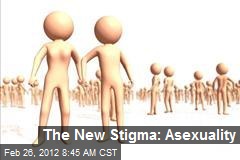 The New Stigma: Asexuality