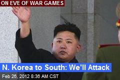 N. Korea to South: We&#39;ll Attack