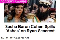 Sacha Baron Cohen Spills &#39;Ashes&#39; on Ryan Seacrest
