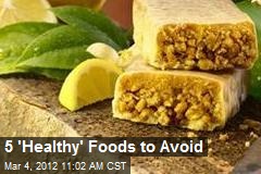 5 &#39;Healthy&#39; Foods to Avoid