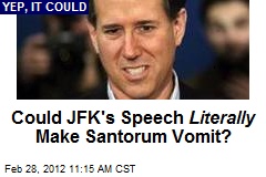 Could JFK&#39;s Speech Literally Make Santorum Vomit?
