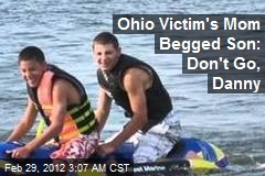 Ohio Victim&#39;s Mom Begged Son: Don&#39;t Go, Danny