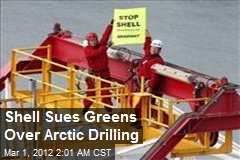 Shell Sues Greens Over Arctic Drilling