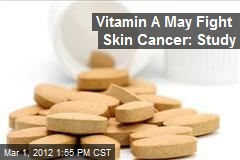 Vitamin A May Fight Skin Cancer: Study