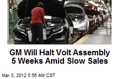 GM Will Halt Volt Assembly 5 Weeks Amid Slow Sales