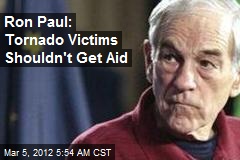 Ron Paul: Tornado Victims Shouldn&#39;t Get Aid