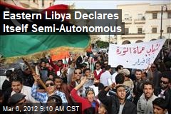 Eastern Libya Declares Itself Semi-Autonomous