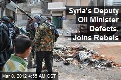 Syria&#39;s Deputy Oil Minister Joins Rebels
