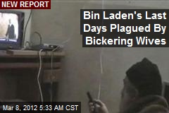 Bickering Wives Plagued Bin Laden&#39;s Last Days: Report