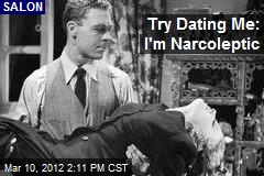 Try Dating Me; I&#39;m Narcoleptic