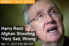 Harry Reid: Afghan Shooting &#39;Very Sad, Wrong&#39;