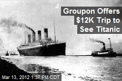 Groupon Offers $12K Trip to See Titanic