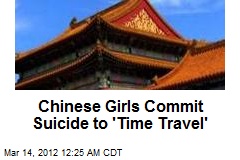 Chinese Girls Commit Suicide to &#39;Time Travel&#39;