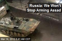 Russia: We Won&#39;t Stop Arming Assad